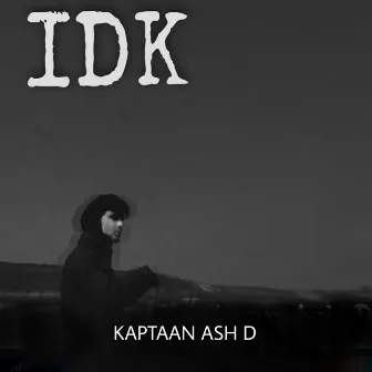 Idk by Kaptaan Ash D