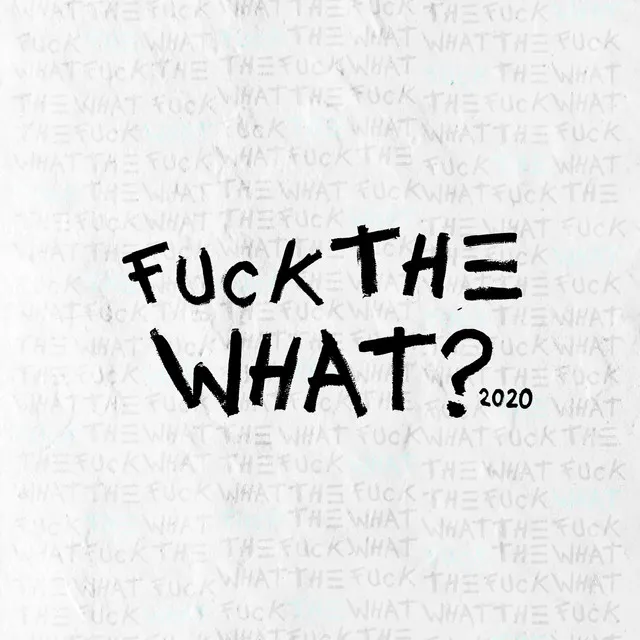 Fuck the What? 2020