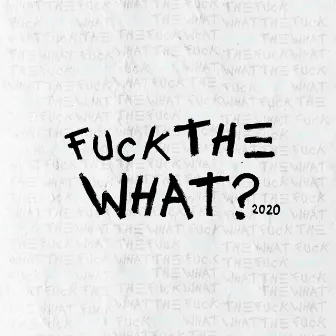 Fuck the What? 2020 by Boujee