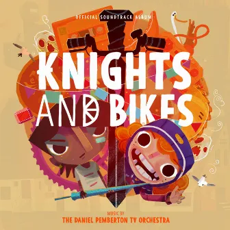 Knights And Bikes (Original Soundtrack From The Videogame) by The Daniel Pemberton TV Orchestra