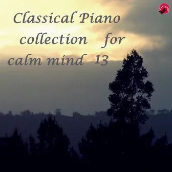 Classical Piano collection for calm mind 13 by Real classic