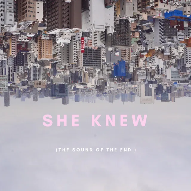 She Knew (The Sound of the End)