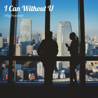 I Can Without U by Highwave