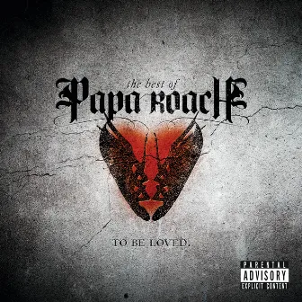 To Be Loved: The Best Of Papa Roach (Explicit Version) by Papa Roach