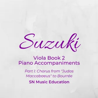 Suzuki Viola Book 2 Piano Accompaniments Part I: Chorus from 