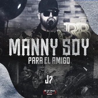 Manny Soy Para El Amigo by J7