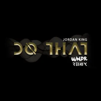 Do That (WNDR Remix) by Jordan King