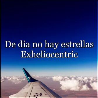 De día No Hay Estrellas by EXHELIOCENTRIC