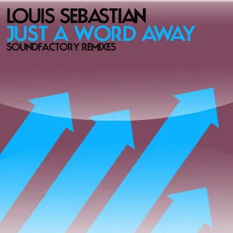 Just a Word Away (Soundfactory Remixes) by Louis Sebastian