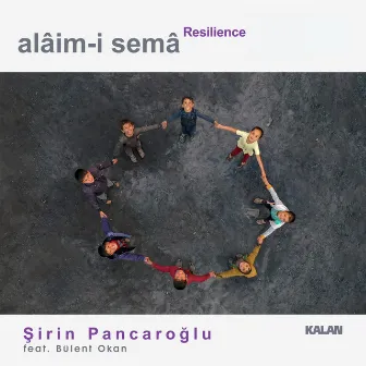 Alâim-i Semâ: Resilience by Şirin Pancaroğlu