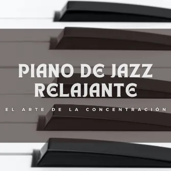 Piano De Jazz Relajante: El Arte De La Concentración by Bar de jazz para audiófilos