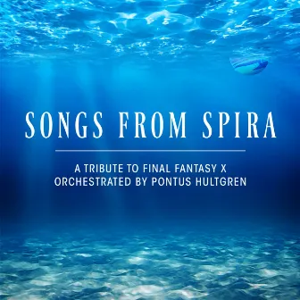 Songs From Spira: A Tribute to Final Fantasy X by Pontus Hultgren