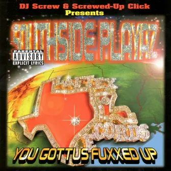 You Gottus Fuxxed Up (DJ Screw & The Screwed Up Click Presents) by Southside Playaz