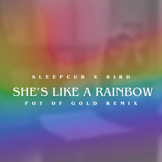 She's Like A Rainbow (Pot of Gold Remix)