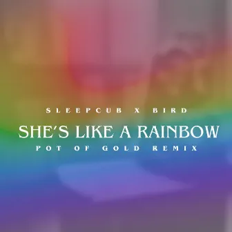 She's Like A Rainbow (Pot of Gold Remix) by Bird