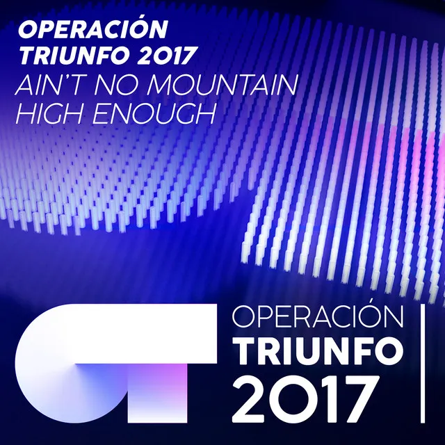 Ain't No Mountain High Enough - Operación Triunfo 2017