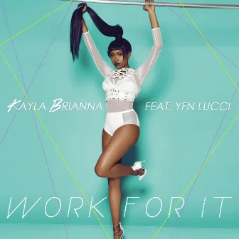 Work For It (feat. YFN Lucci) - Single by Kayla Brianna