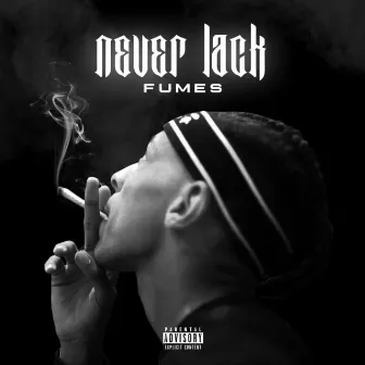 Never Lack by Fumes