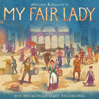 My Fair Lady (2018 Broadway Cast Recording) by Alan Jay Lerner