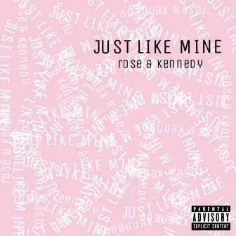 Just Like Mine by Rose & Kennedy