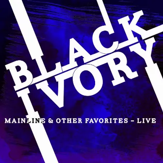 Mainline & Other Favorites - Live by Black Ivory