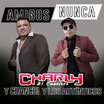 Amigos nunca by Charly El Cumbiero