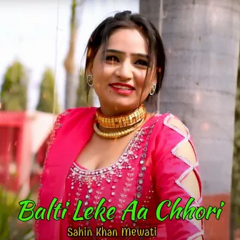 Balti Leke Aa Chhori by Sahin Singer Mewati