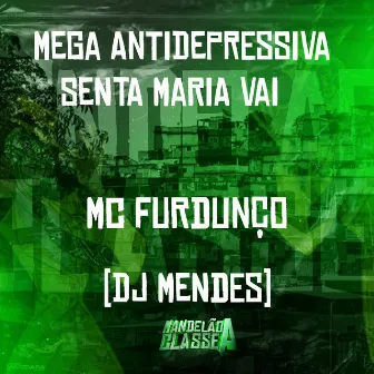 Mega Antidepressiva Senta Maria Vai by Mc Furdunço