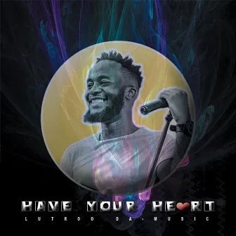 Have Your Heart by Lutroo Da-Music