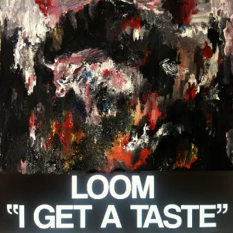 I Get A Taste by LOOM