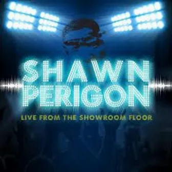 Live from the Showroom Floor by Shawn Perigon