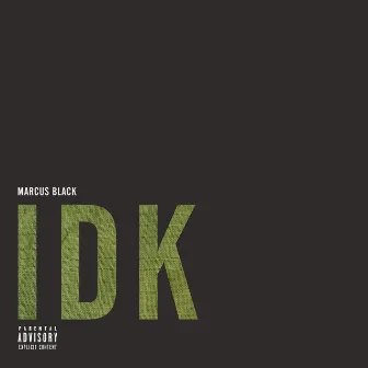 Idk by Marcus Black