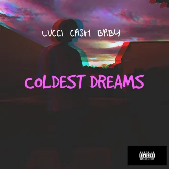 COLDEST DREAMS by Lucci cash baby