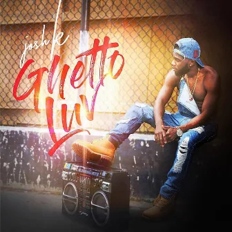 Ghetto Luv by Josh K