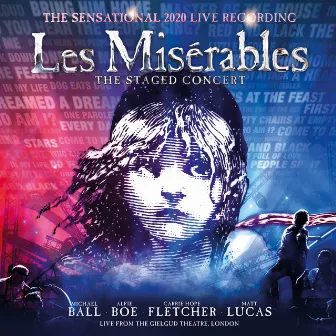 Les Misérables: The Staged Concert (The Sensational 2020 Live Recording) [Live from the Gielgud Theatre, London] by Claude-Michel Schönberg