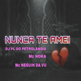 Nunca Te Amei by DJ PL DO PTL