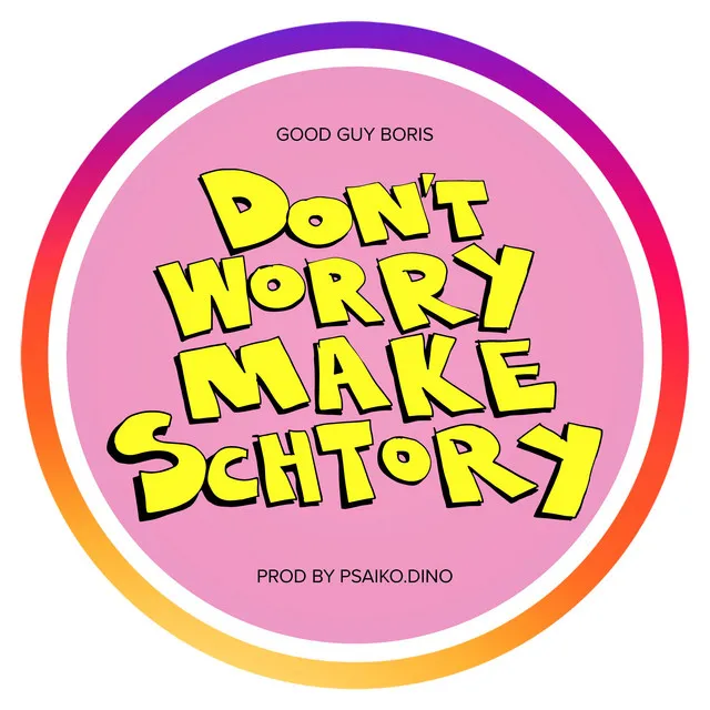 Don't Worry Make Schtory