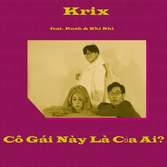 Cô Gái Này Là Của Ai? (feat. Rush & Nhi Nhi) by Krix