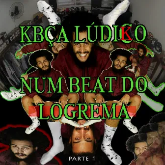 Kbça Lúdico Num Beat do Logrema, Pt. 1 by Kbça Man