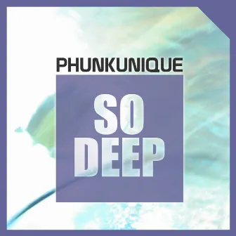 So Deep by Phunk Unique