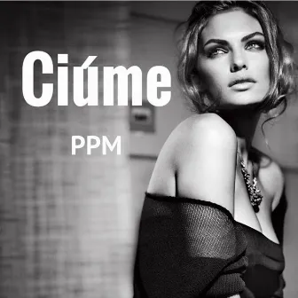 Ciúme by PPM