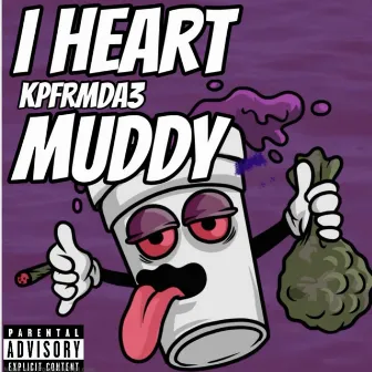 I Heart Muddy by KpFrmDa3