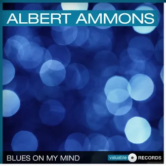 Blues On My Mind by Albert Ammons