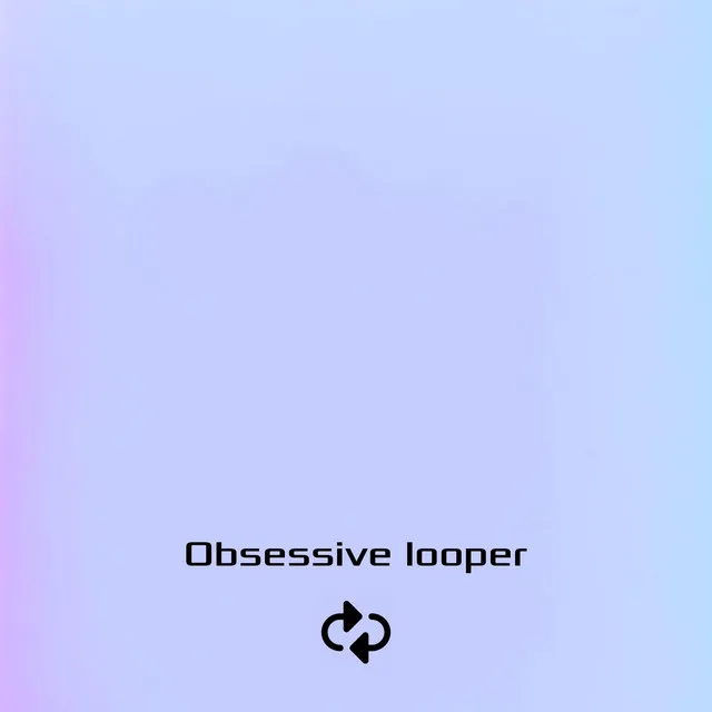 Obsessive looper