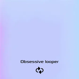 Obsessive looper by On principle