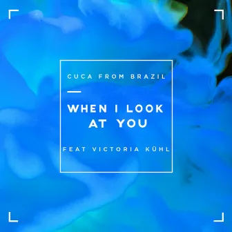 When I Look at You by Cuca From Brazil