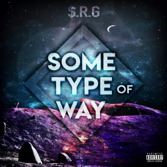 Some Type of Way by $.R.G