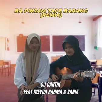 Ba Pinjam Tape Barang (Remix) by DJ Cantik