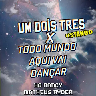 UM DOIS TRES TESTANDO X TODO MUNDO AQUI VAI DANÇAR by HG Dancy