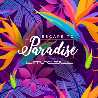 Escape to Paradise by Tim Scott